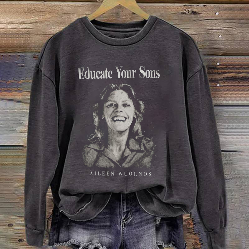 Educate Your Sons Aileen Wuornos Sweatshirt