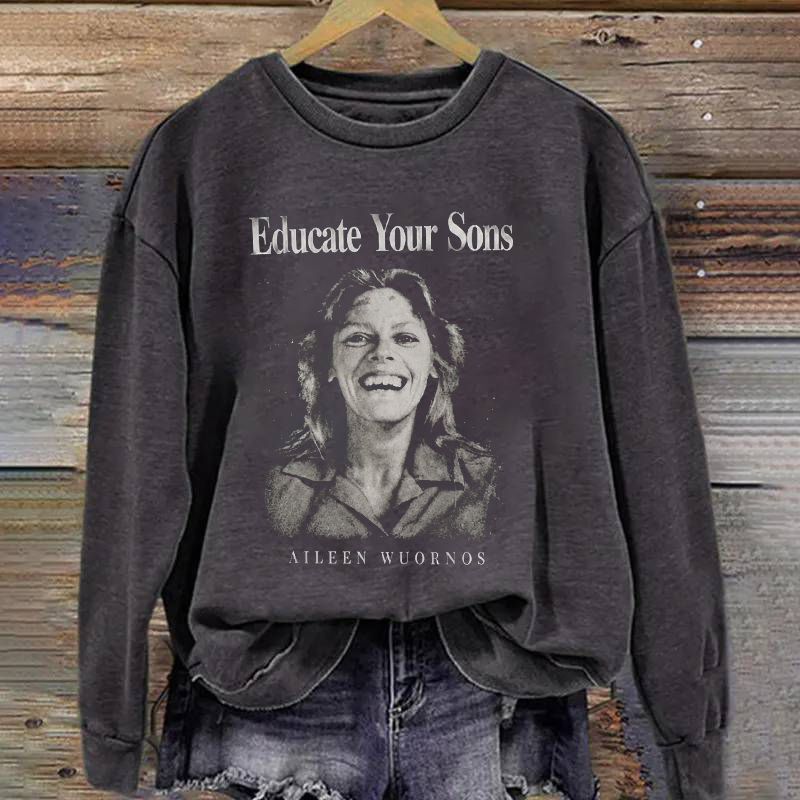 Educate Your Sons Aileen Wuornos Sweatshirt