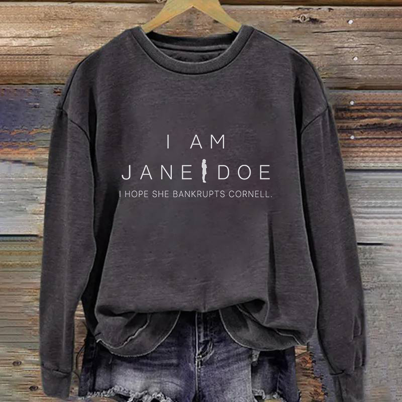 I Am Jane Doe I Hope She Bankrupts Cornell Sweatshirt