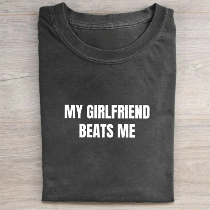 I Would Never Beat My Boyfriend My Girlfriend Beats Me T-shirt