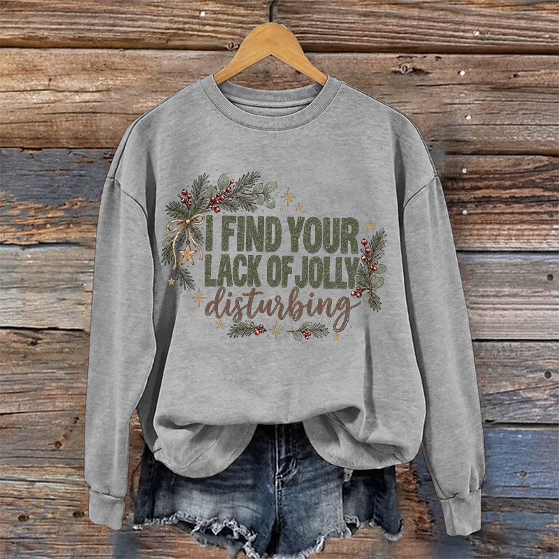 I Find Your Lack Of Jolly Disturbing Sweatshirt