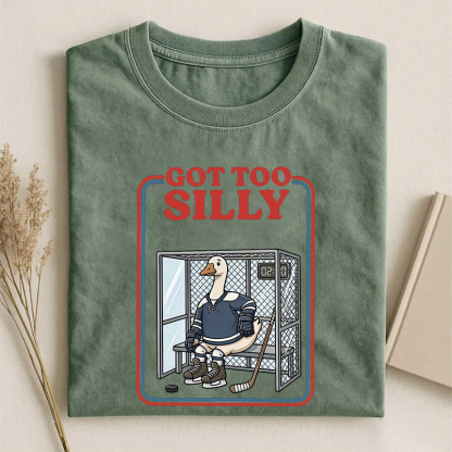 Got Too Silly Goose T-shirt