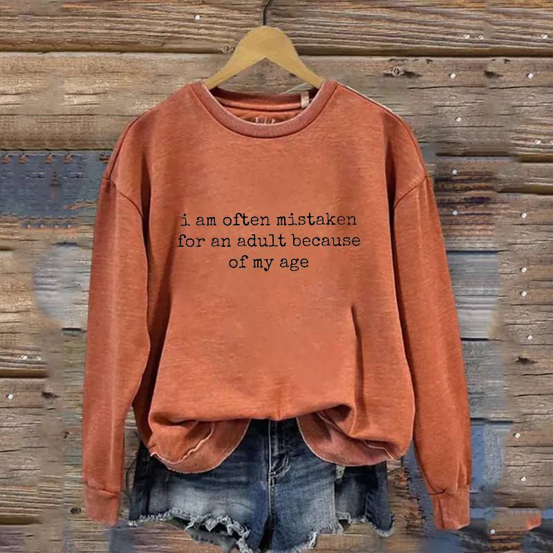 I Am Often Mistaken For An Adult Because Of My Age Sweatshirt