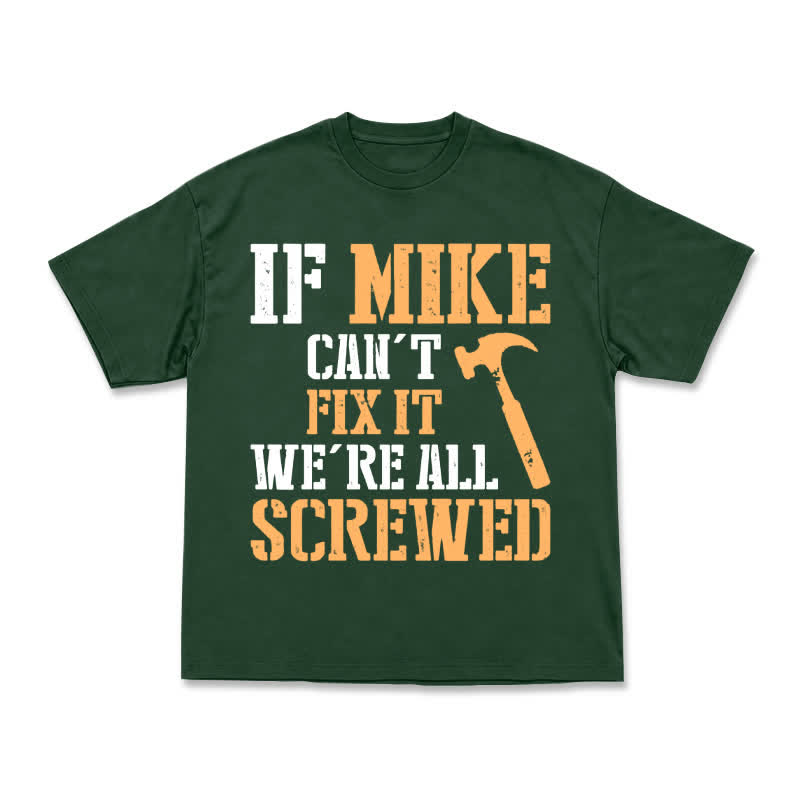 If Mike Can't Fix It, We're All Screwed – Funny Men's Work T-Shirt - Green - US16-18(2XL) - image 14