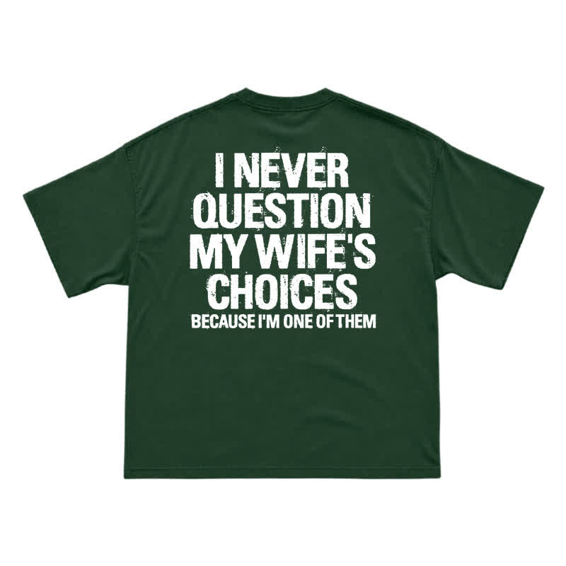 I Never Question My Wife's Choices Back Print T-Shirt - Green - US16-18(2XL) - image 11