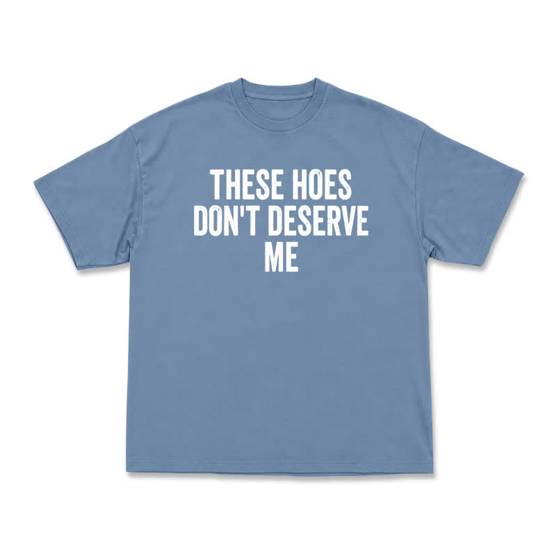Statement These Hoes Don't Deserve Me Oversized Graphic T Shirt - Dusty Blue - US16-18(2XL) - image 6