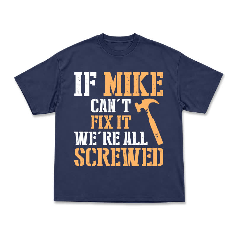 If Mike Can't Fix It, We're All Screwed – Funny Men's Work T-Shirt - Navy Blue - US16-18(2XL) - image 13