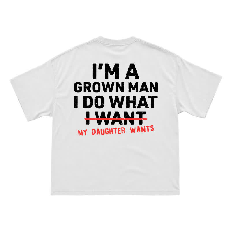 I'm A Grown Man My Daughter Wants – Funny Dad T-Shirt for Proud Fathers - White - US16-18(2XL) - image 2