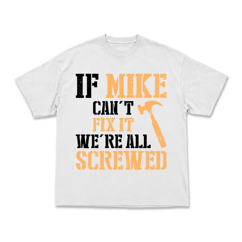 If Mike Can't Fix It, We're All Screwed – Funny Men's Work T-Shirt - White - US16-18(2XL) - image 2
