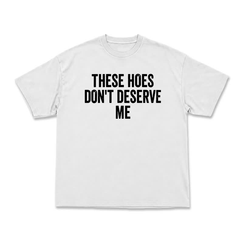Statement These Hoes Don't Deserve Me Oversized Graphic T Shirt - White - US16-18(2XL) - image 2