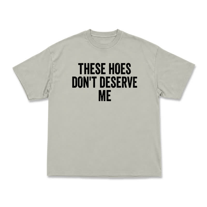 Statement These Hoes Don't Deserve Me Oversized Graphic T Shirt - Warm Grey - US16-18(2XL) - image 3