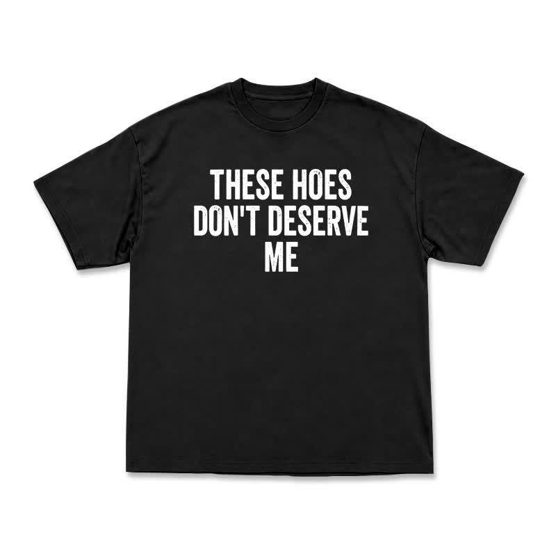 Statement These Hoes Don't Deserve Me Oversized Graphic T Shirt - Black - US16-18(2XL) - image 1