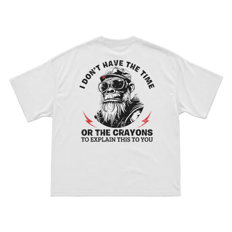 I Don’t Have The Time Or The Crayons T-Shirt – Funny Gorilla Graphic Tee for Men, Sarcastic Attitude Shirt - White - US16-18(2XL) - image 2