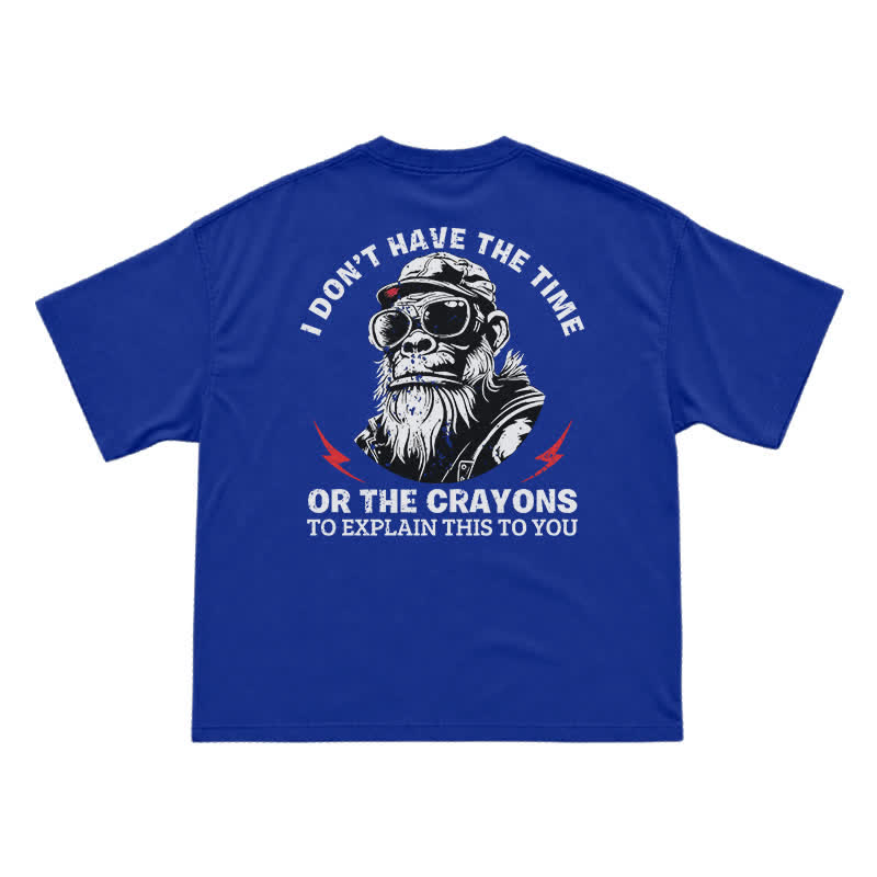 I Don’t Have The Time Or The Crayons T-Shirt – Funny Gorilla Graphic Tee for Men, Sarcastic Attitude Shirt - Blue - US16-18(2XL) - image 13