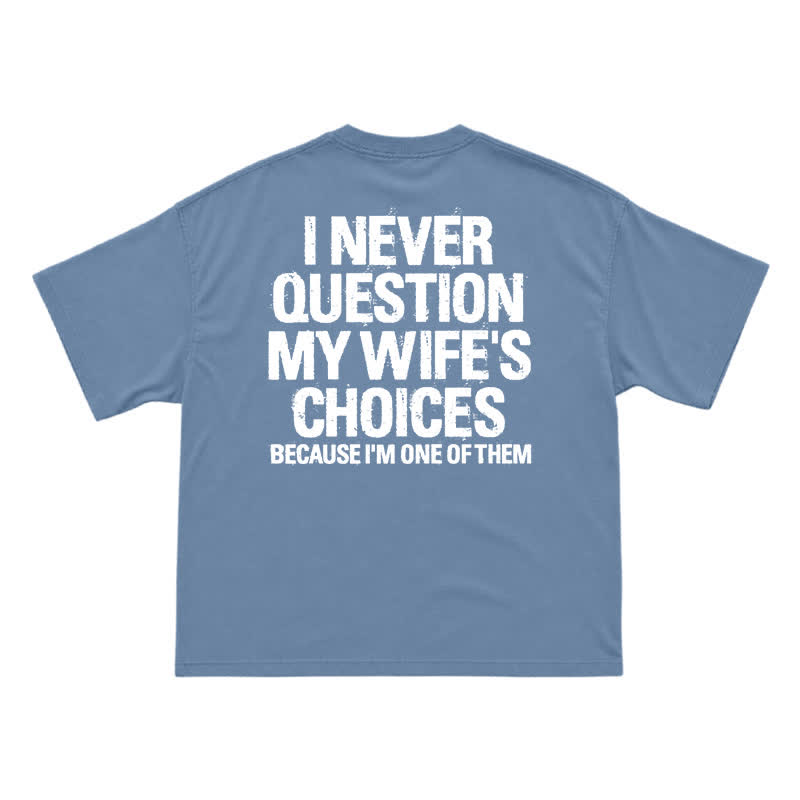 I Never Question My Wife's Choices Back Print T-Shirt - Dusty Blue - US16-18(2XL) - image 12