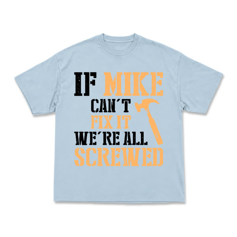If Mike Can't Fix It, We're All Screwed – Funny Men's Work T-Shirt - Light Blue - US16-18(2XL) - image 3