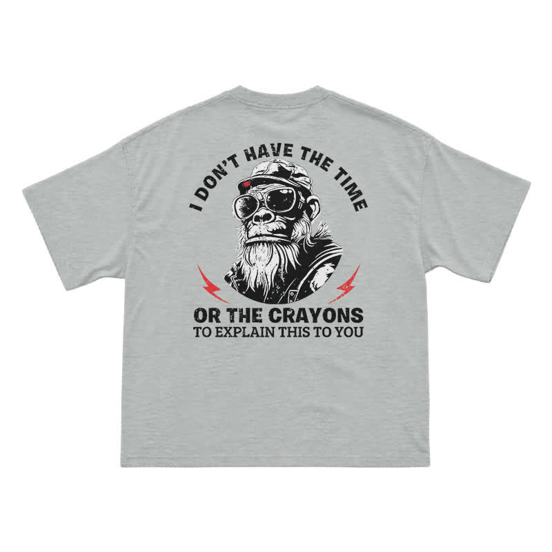 I Don’t Have The Time Or The Crayons T-Shirt – Funny Gorilla Graphic Tee for Men, Sarcastic Attitude Shirt - Grey - US16-18(2XL) - image 9