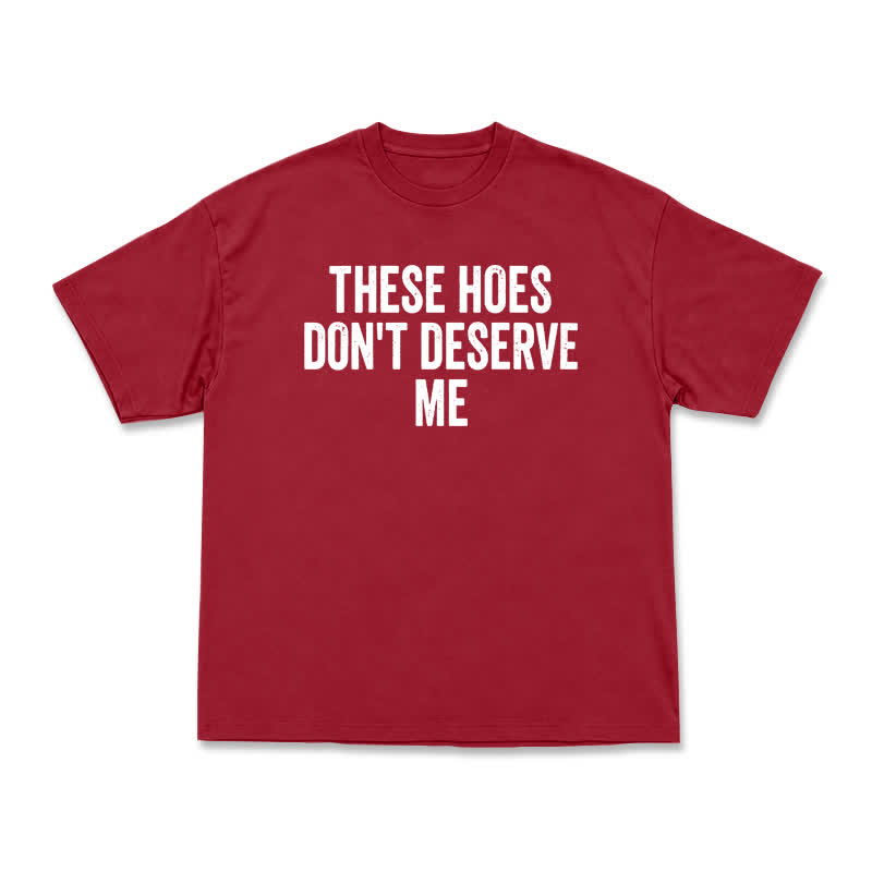 Statement These Hoes Don't Deserve Me Oversized Graphic T Shirt - Red - US16-18(2XL) - image 15