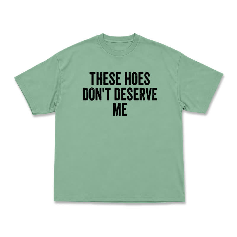 Statement These Hoes Don't Deserve Me Oversized Graphic T Shirt - Light Green - US16-18(2XL) - image 5
