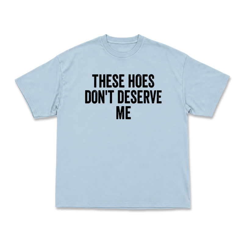 Statement These Hoes Don't Deserve Me Oversized Graphic T Shirt - Light Blue - US16-18(2XL) - image 8