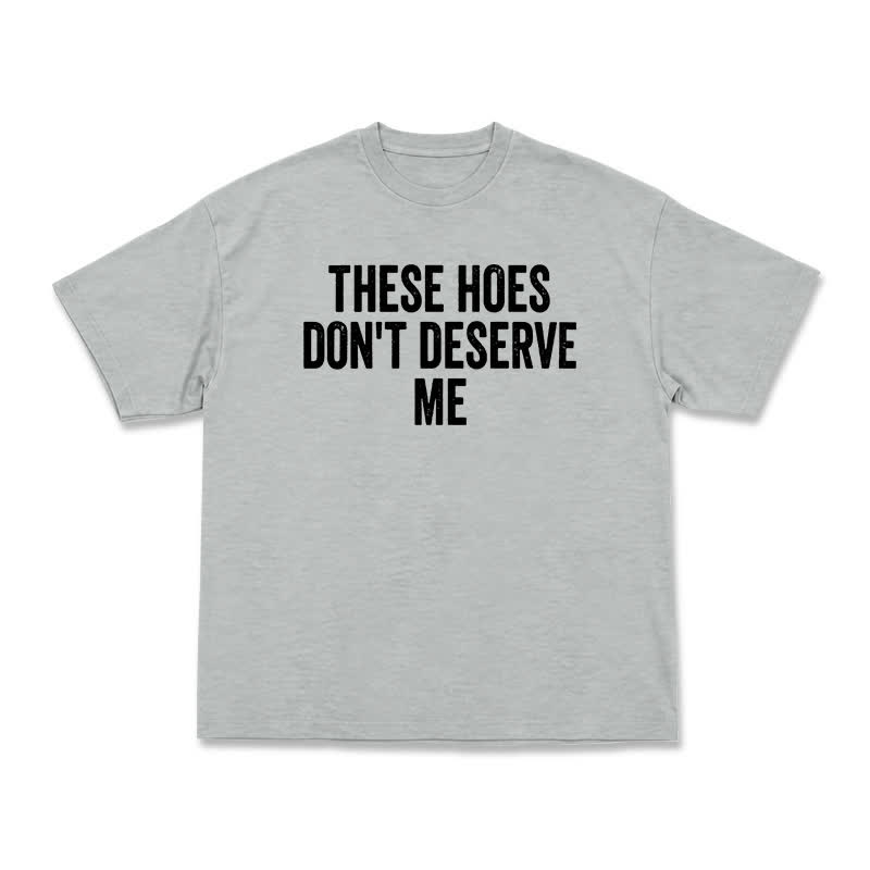 Statement These Hoes Don't Deserve Me Oversized Graphic T Shirt - Grey - US16-18(2XL) - image 10