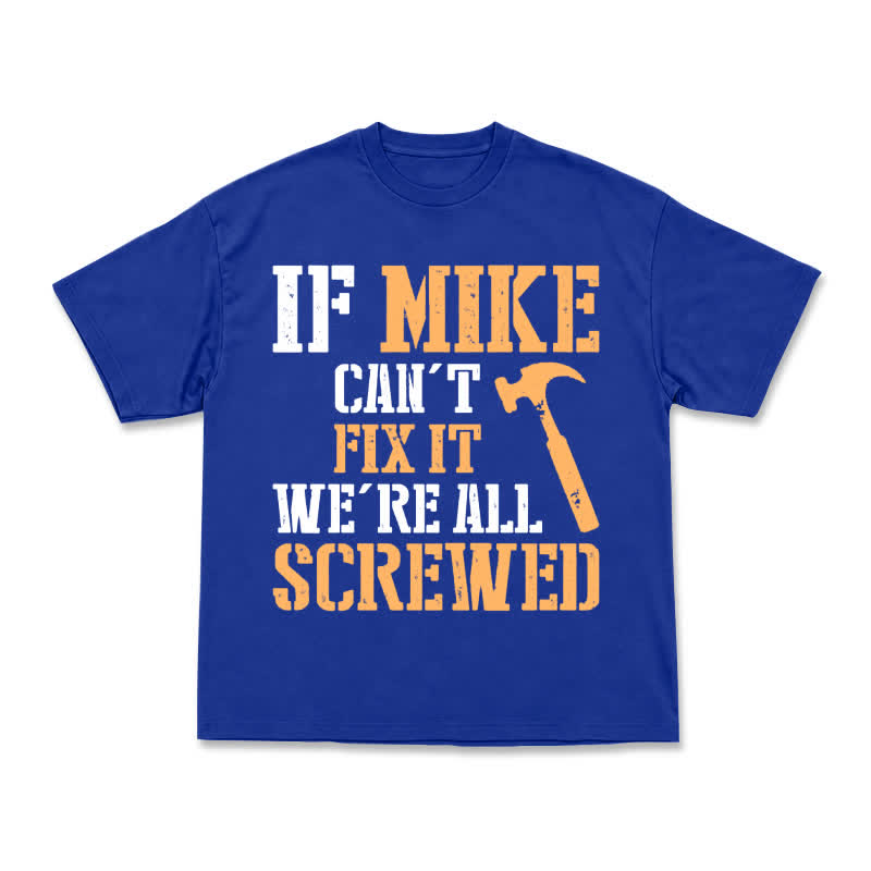 If Mike Can't Fix It, We're All Screwed – Funny Men's Work T-Shirt - Blue - US16-18(2XL) - image 12