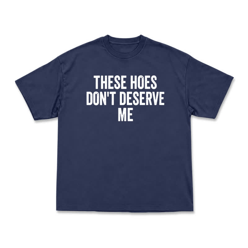 Statement These Hoes Don't Deserve Me Oversized Graphic T Shirt - Navy Blue - US16-18(2XL) - image 11