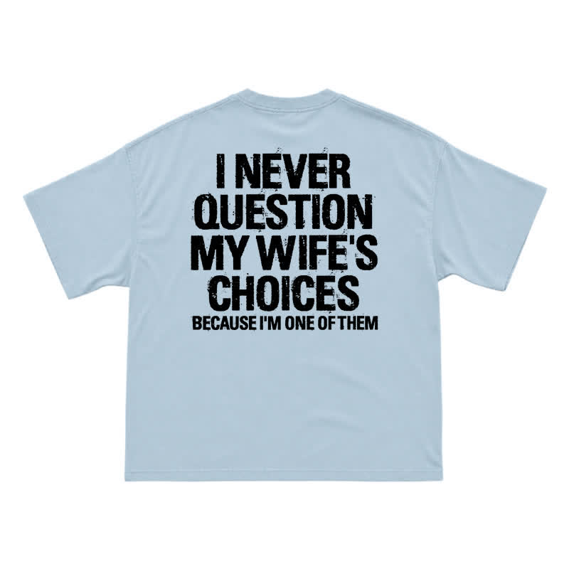 I Never Question My Wife's Choices Back Print T-Shirt - Light Blue - US16-18(2XL) - image 8