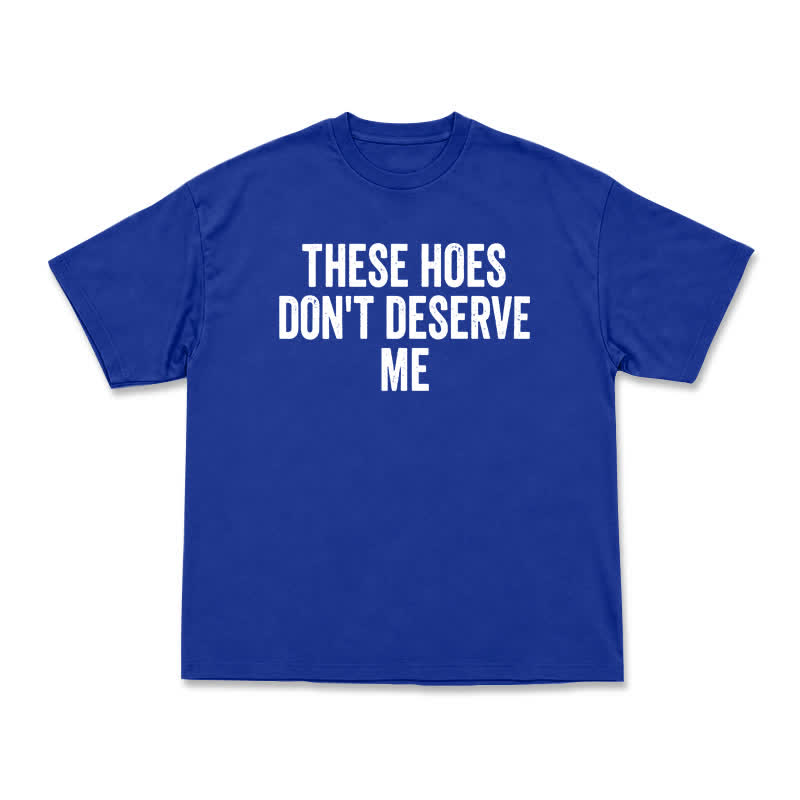 Statement These Hoes Don't Deserve Me Oversized Graphic T Shirt - Blue - US16-18(2XL) - image 14