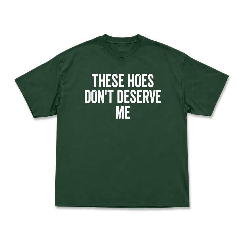 Statement These Hoes Don't Deserve Me Oversized Graphic T Shirt - Green - US16-18(2XL) - image 13