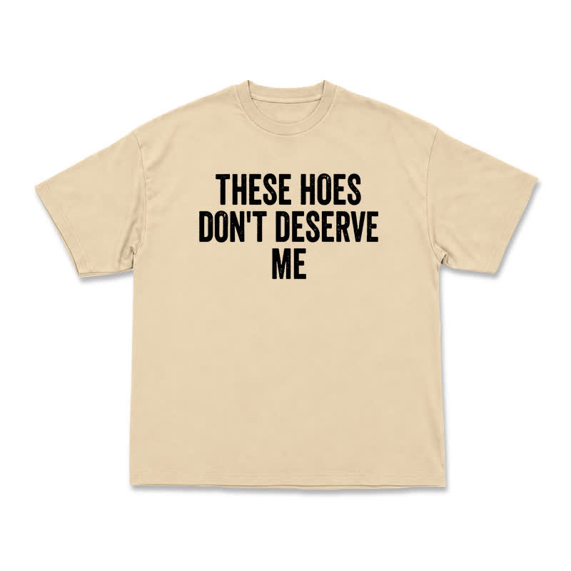 Statement These Hoes Don't Deserve Me Oversized Graphic T Shirt - Apricot - US16-18(2XL) - image 7