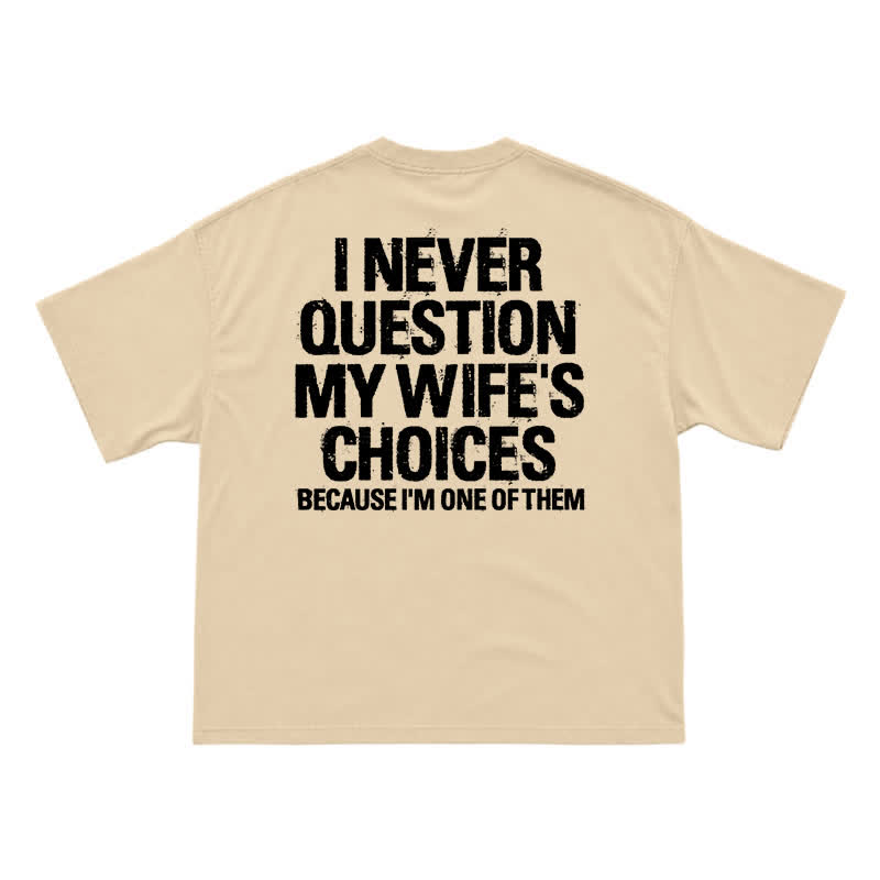 I Never Question My Wife's Choices Back Print T-Shirt - Apricot - US16-18(2XL) - image 6