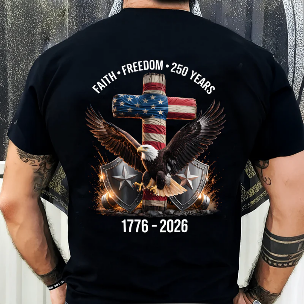 250 Years of Freedom 1776 - 2026 Eagle Patriotic Backside Shirt, Faith-Freedom-250 Years Shirt