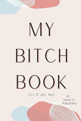 🧠My Bitch Book - A Therapeutic Stress Relief Journal, Self Help Journal, Fun Journal, Stress Relief Journal, Soothing Journal