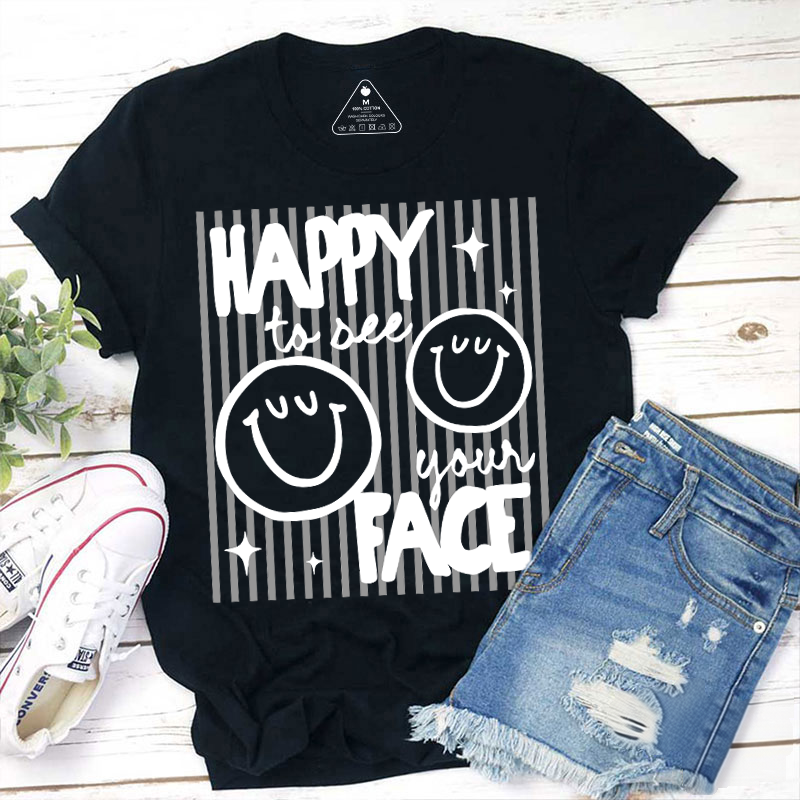 Happy To See Your Face Smile Teacher T-Shirt image 8