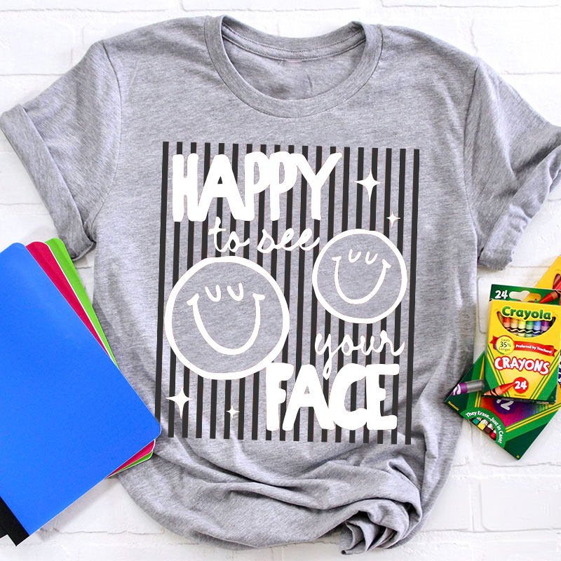 Happy To See Your Face Smile Teacher T-Shirt image 11