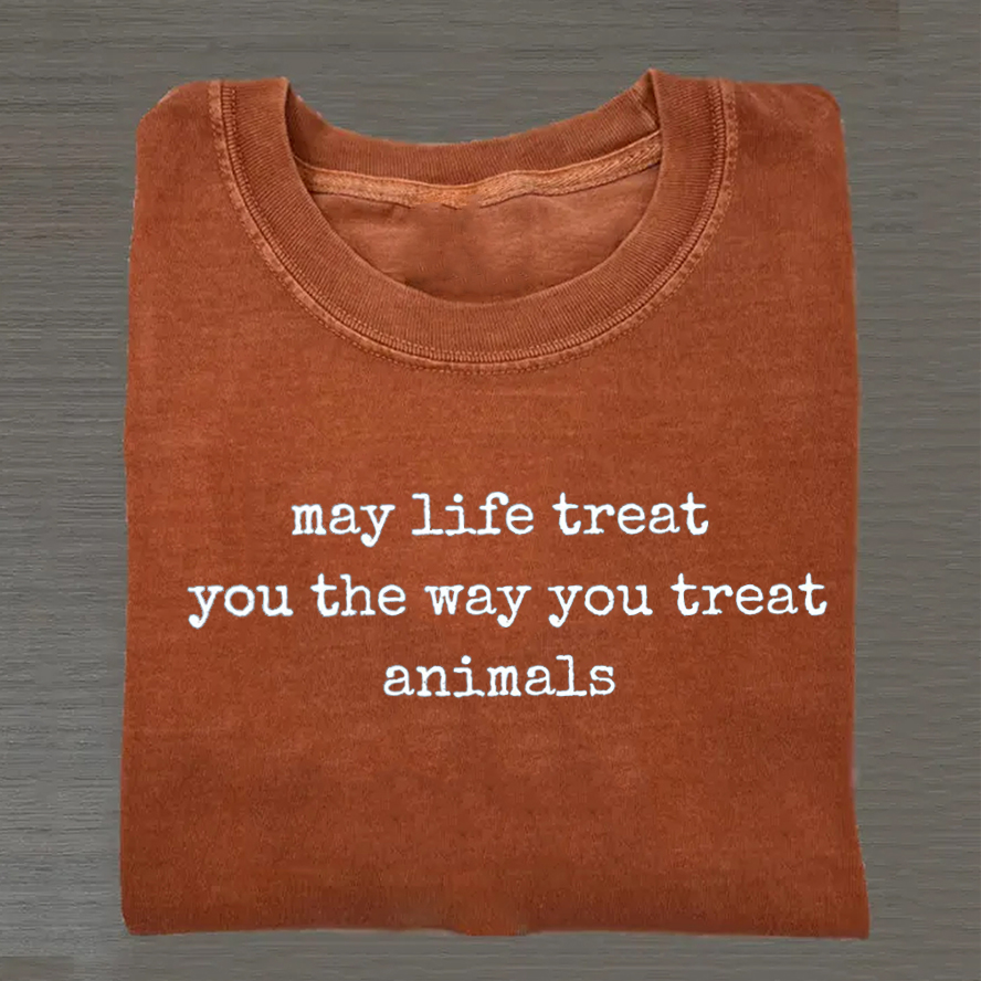 May Life Treat You the Way You Treat Animals T-Shirt Yam