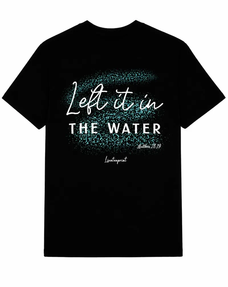 "Left It in the Water" Matthew 28:19 Baptism Scripture Cotton Tee
