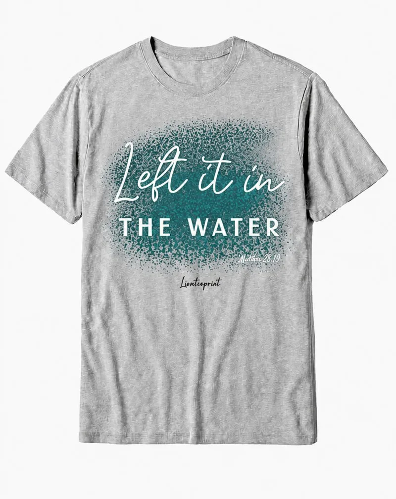 "Left It in the Water" Matthew 28:19 Baptism Scripture Cotton Tee