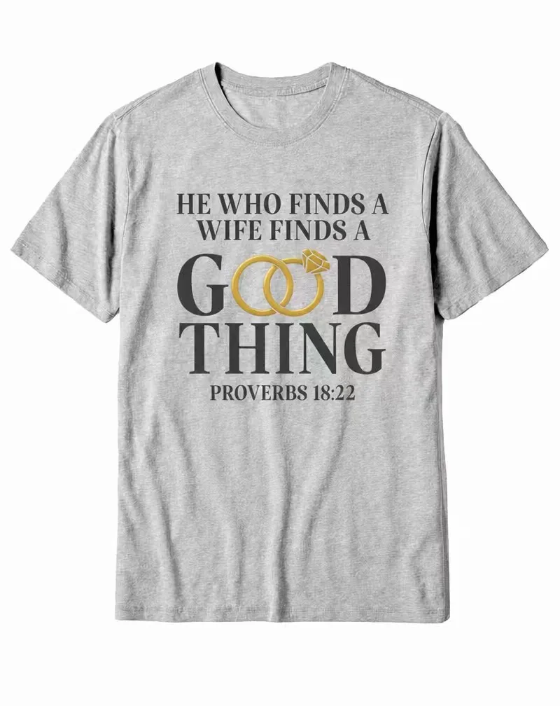 "He Who Finds a Wife Finds a Good Thing" Proverbs Wedding Rings Scripture Cotton Tee