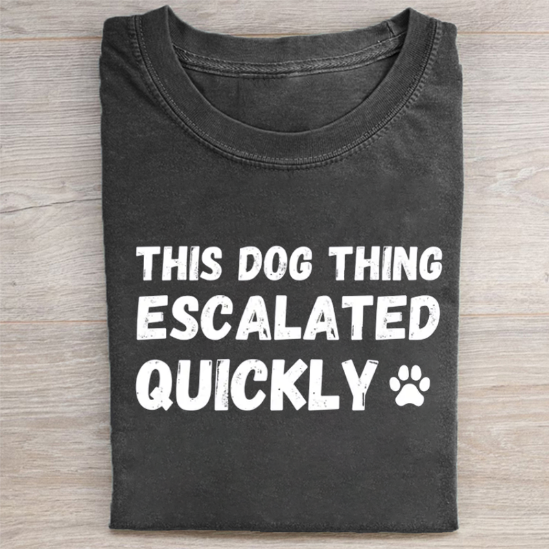 Dog Thing Escalated Quickly T-shirt