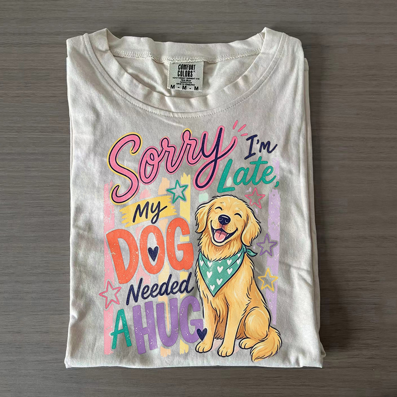 Sorry I'm Late My Dog Needed A Hug T-shirt