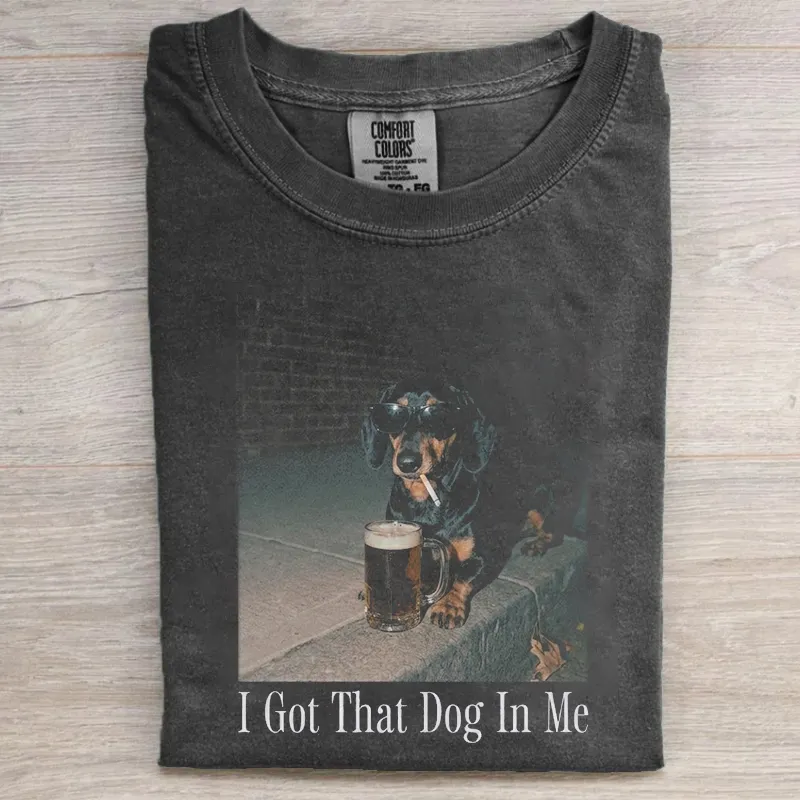 I Got That Dog In Me Dachshund T-shirt