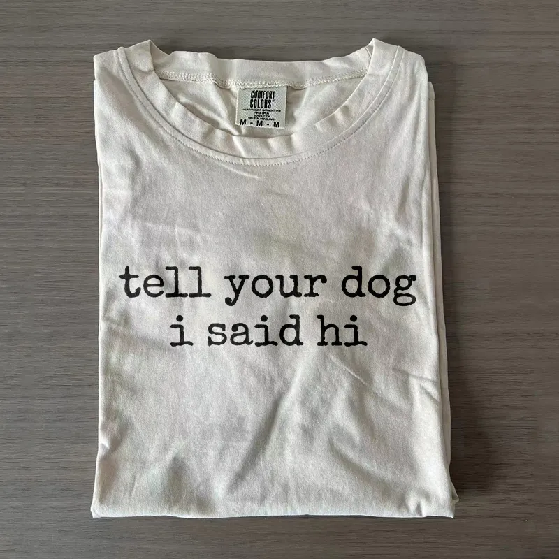Tell Your Dog I Said Hi T-shirt