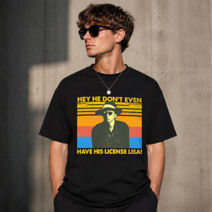 Vintage Funny Graphic Tee – “He Don’t Even Have His License, Lisa!” Retro Pop Art T-Shirt for Men