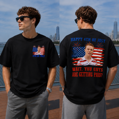 Funny 4th of July Graphic Tee – “Wait, You Guys Are Getting Paid?” Patriotic Meme T-Shirt