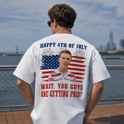 Funny 4th of July Graphic Tee – “Wait, You Guys Are Getting Paid?” Patriotic Meme T-Shirt