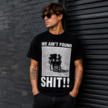 We Ain’t Found Shit!! Retro Space Comedy Graphic Tee – Bold Meme Streetwear Shirt