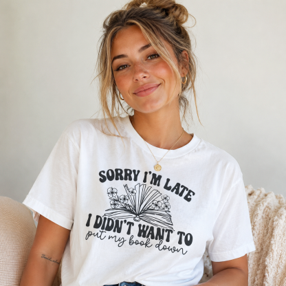 “Sorry I’m Late I Didn’t Want to Put My Book Down” Graphic Short Sleeve T-Shirt – Book Lover Cozy Reading Tee