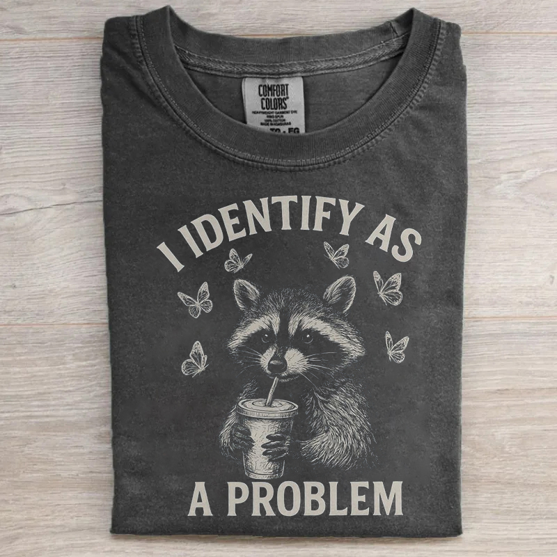 I Identify As A Problem Funny Raccoon T-shirt